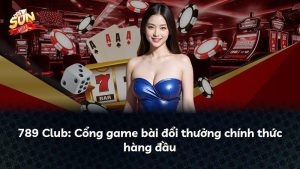789 Club: Cổng game bài đổi thưởng chính thức hàng đầu