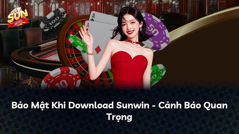 Bảo Mật Khi Download Sunwin - Cảnh Báo Quan Trọng