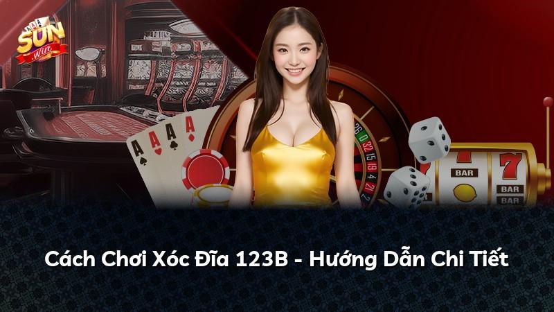 Cách Chơi Xóc Đĩa 123B - Hướng Dẫn Chi Tiết