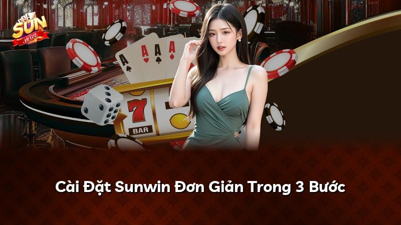 Cài Đặt Sunwin Đơn Giản Trong 3 Bước