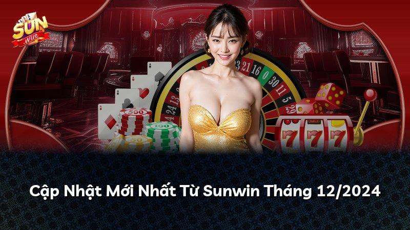 Cập Nhật Mới Nhất Từ Sunwin Tháng 12/2024