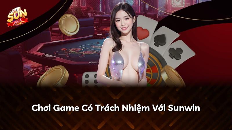 Chơi Game Có Trách Nhiệm Với Sunwin