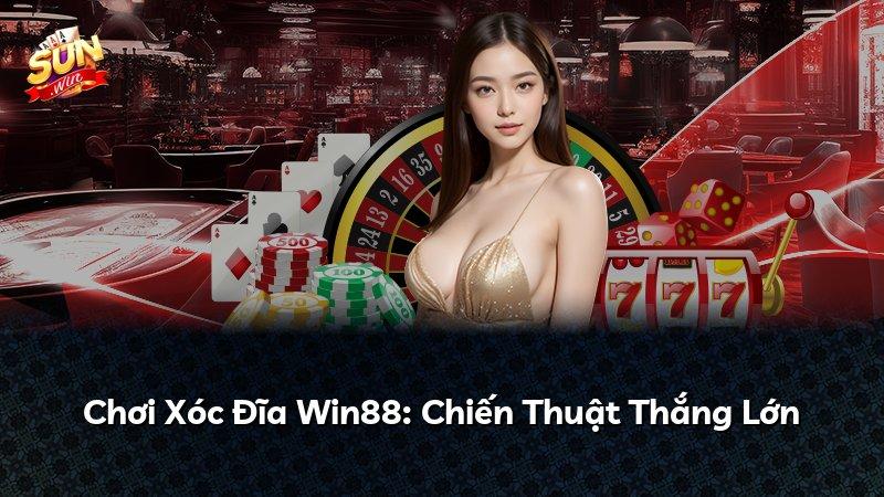 Chơi Xóc Đĩa Win88: Chiến Thuật Thắng Lớn