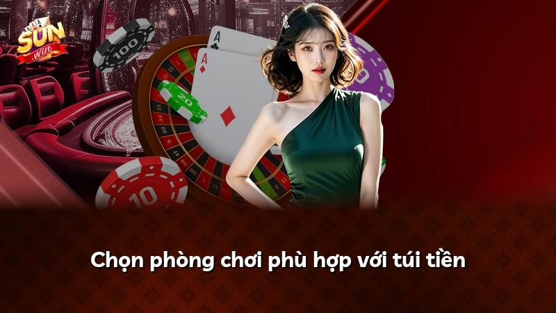 Chọn phòng chơi phù hợp với túi tiền