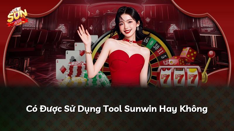 Có Được Sử Dụng Tool Sunwin Hay Không