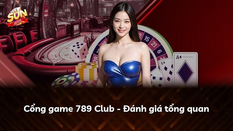 Cổng game 789 Club - Đánh giá tổng quan
