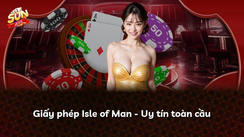 Giấy phép Isle of Man - Uy tín toàn cầu