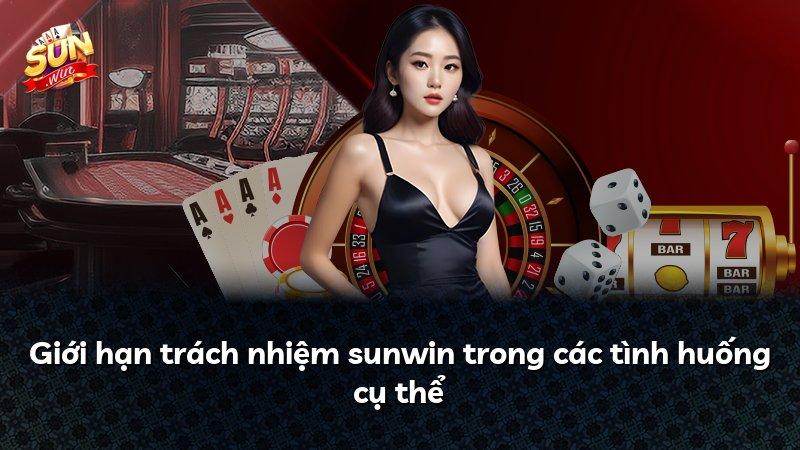 Giới hạn trách nhiệm sunwin trong các tình huống cụ thể