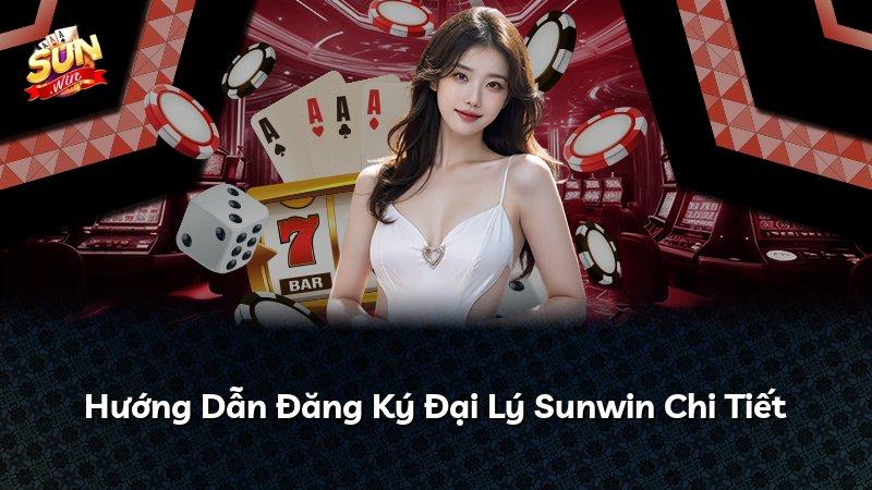 Hướng Dẫn Đăng Ký Đại Lý Sunwin Chi Tiết