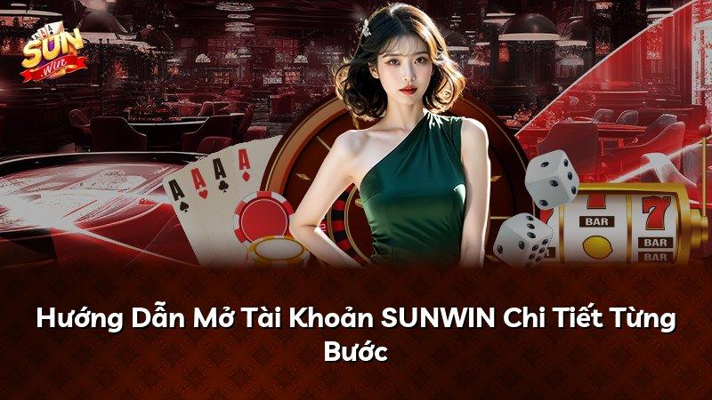 Hướng Dẫn Mở Tài Khoản SUNWIN Chi Tiết Từng Bước