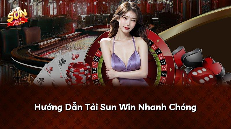 Hướng Dẫn Tải Sun Win Nhanh Chóng
