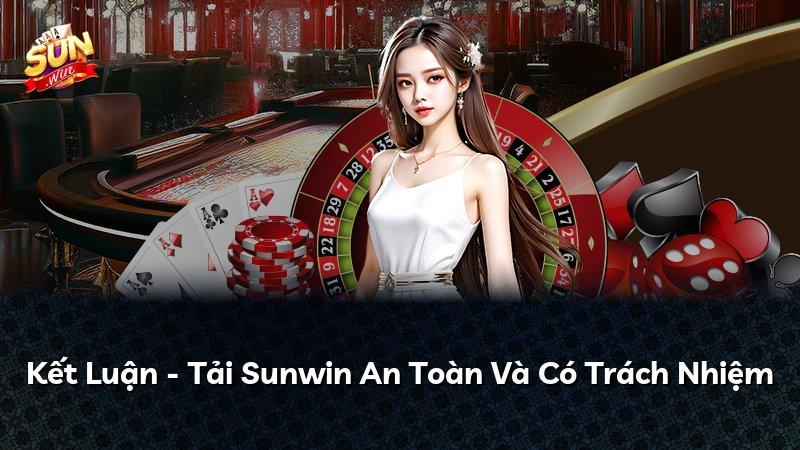 Kết Luận - Tải Sunwin An Toàn Và Có Trách Nhiệm