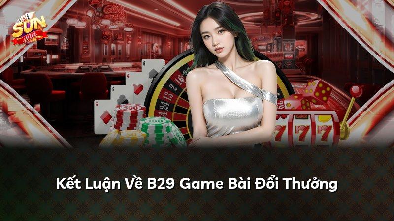 Kết Luận Về B29 Game Bài Đổi Thưởng