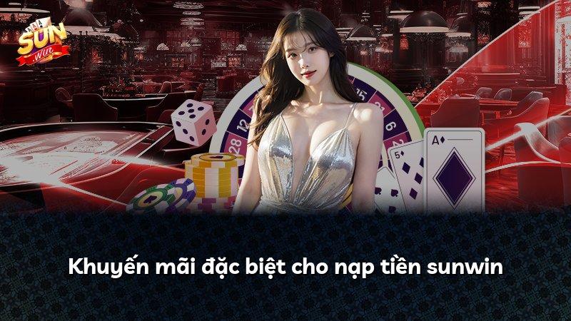 Khuyến mãi đặc biệt cho nạp tiền sunwin