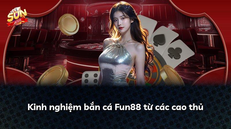 Kinh nghiệm bắn cá Fun88 từ các cao thủ