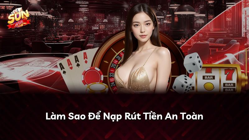 Làm Sao Để Nạp Rút Tiền An Toàn