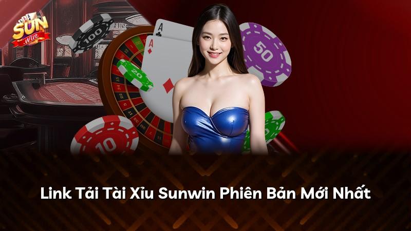 Link Tải Tài Xỉu Sunwin Phiên Bản Mới Nhất