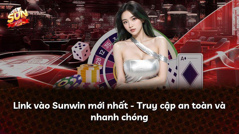 Link vào Sunwin mới nhất - Truy cập an toàn và nhanh chóng