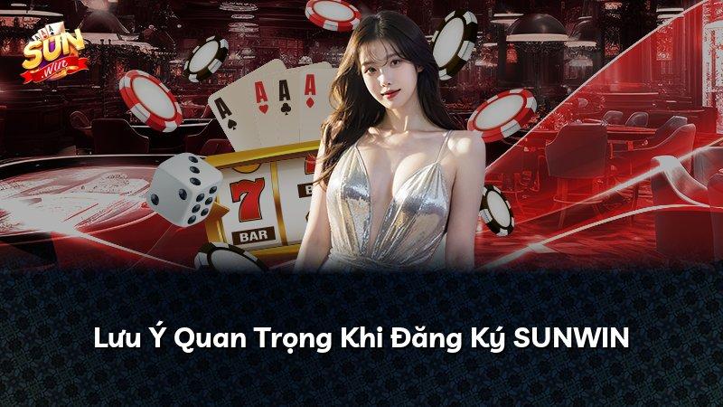 Lưu Ý Quan Trọng Khi Đăng Ký SUNWIN