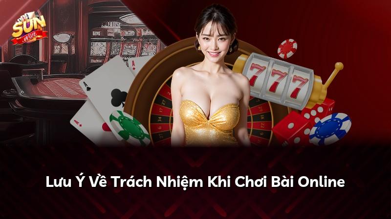 Lưu Ý Về Trách Nhiệm Khi Chơi Bài Online