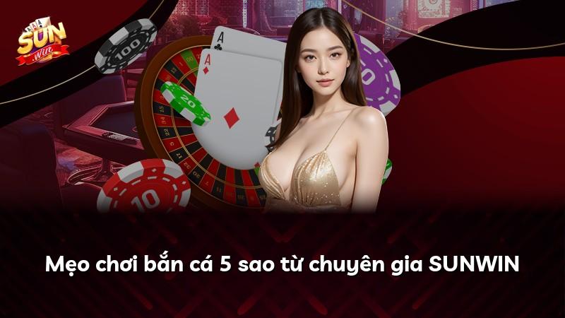 Mẹo chơi bắn cá 5 sao từ chuyên gia SUNWIN
