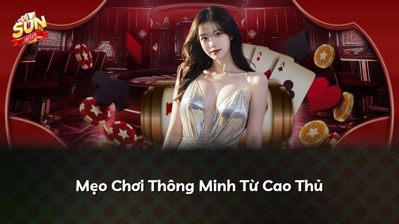 Mẹo Chơi Thông Minh Từ Cao Thủ