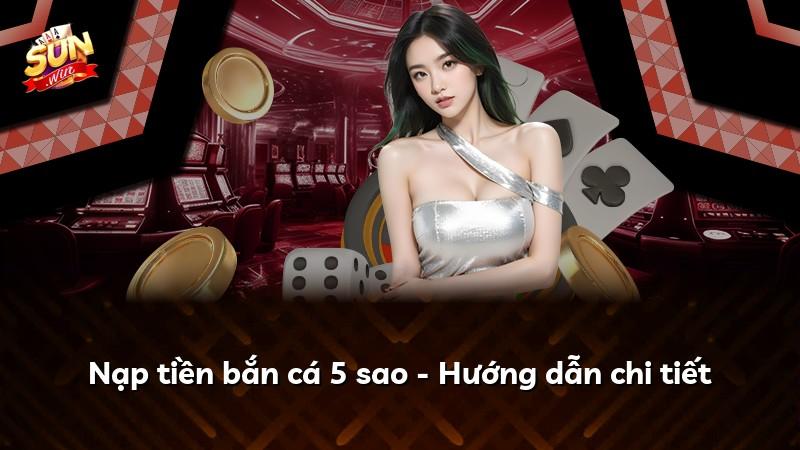 Nạp tiền bắn cá 5 sao - Hướng dẫn chi tiết