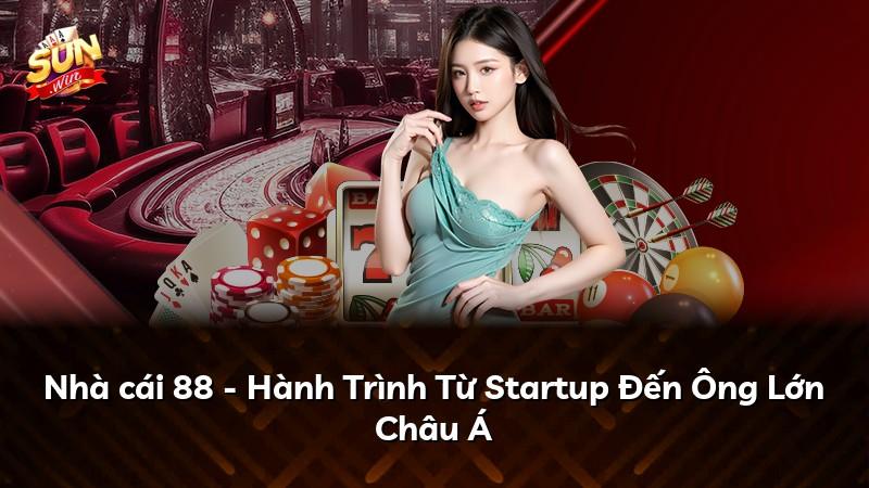 Nhà cái 88 - Hành Trình Từ Startup Đến Ông Lớn Châu Á