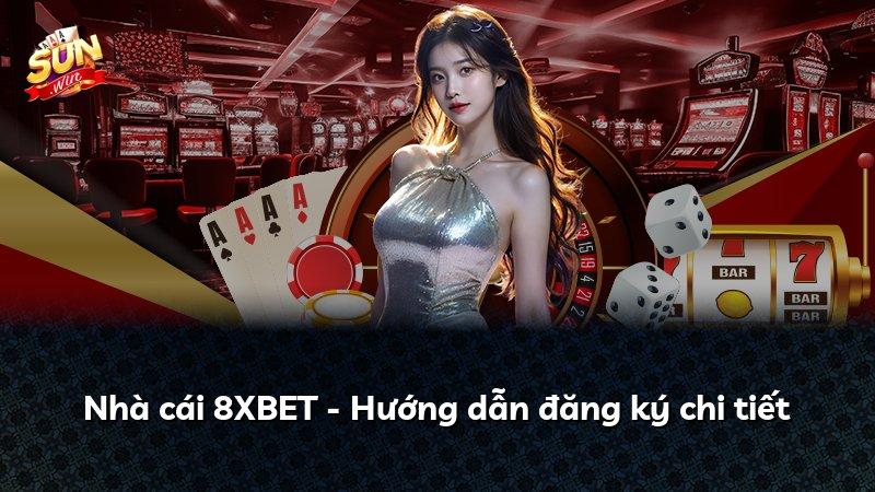 Nhà cái 8XBET - Hướng dẫn đăng ký chi tiết