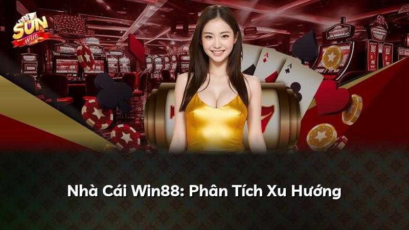 Nhà Cái Win88: Phân Tích Xu Hướng