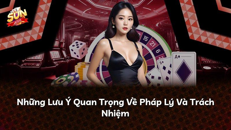 Những Lưu Ý Quan Trọng Về Pháp Lý Và Trách Nhiệm