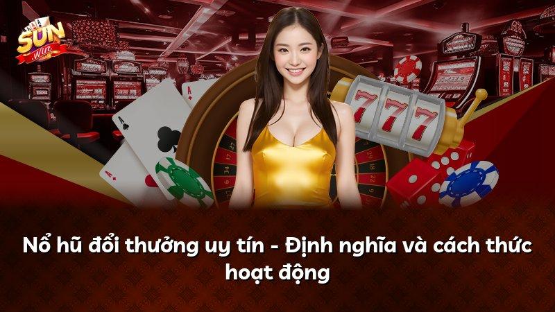Nổ hũ đổi thưởng uy tín - Định nghĩa và cách thức hoạt động