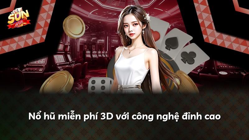 Nổ hũ miễn phí 3D với công nghệ đỉnh cao
