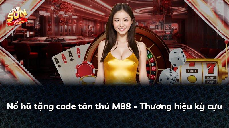 Nổ hũ tặng code tân thủ M88 - Thương hiệu kỳ cựu