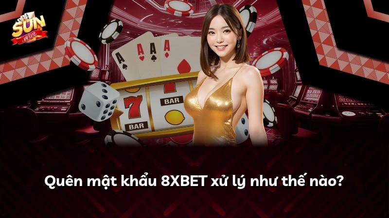 Quên mật khẩu 8XBET xử lý như thế nào?