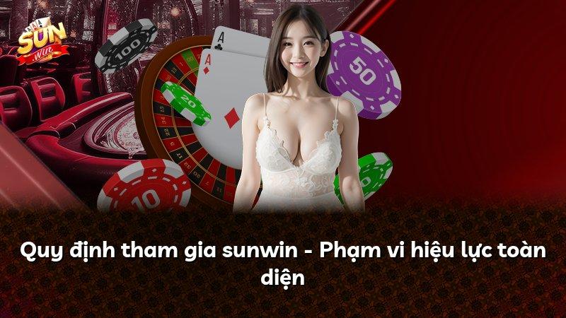 Quy định tham gia sunwin - Phạm vi hiệu lực toàn diện