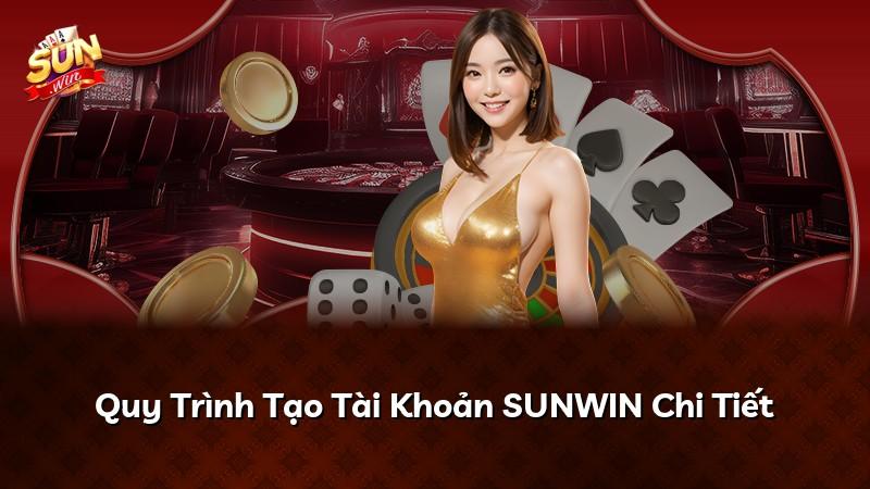 Quy Trình Tạo Tài Khoản SUNWIN Chi Tiết