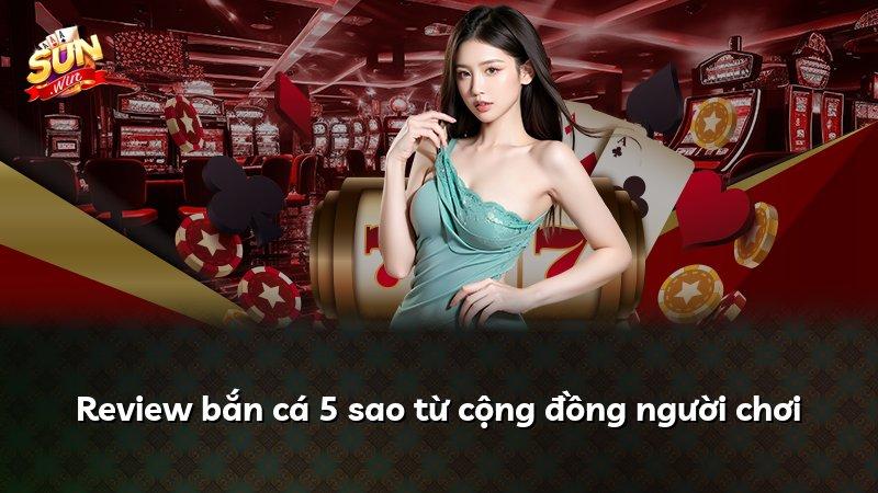 Review bắn cá 5 sao từ cộng đồng người chơi