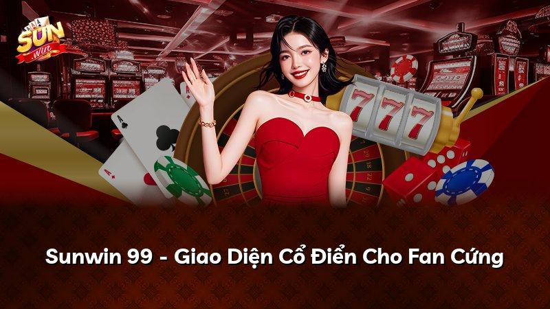 Sunwin 99 - Giao Diện Cổ Điển Cho Fan Cứng