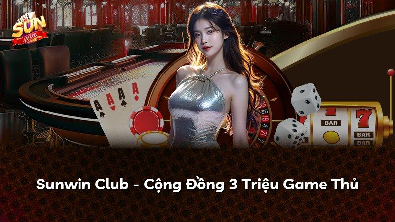 Sunwin Club - Cộng Đồng 3 Triệu Game Thủ
