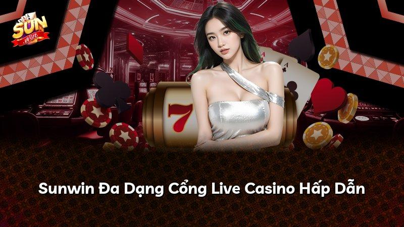 Sunwin Đa Dạng Cổng Live Casino Hấp Dẫn