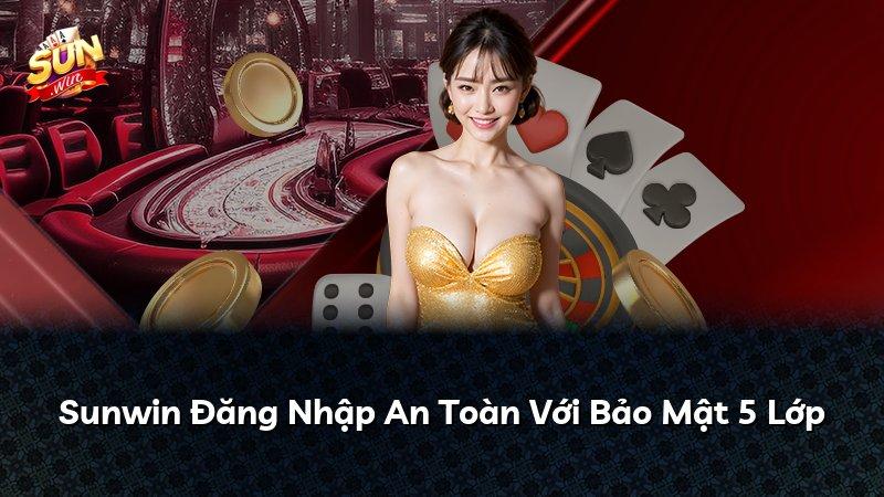 Sunwin Đăng Nhập An Toàn Với Bảo Mật 5 Lớp