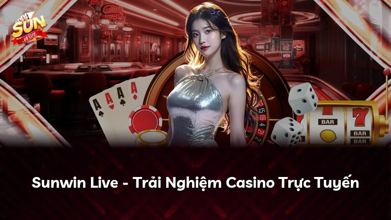 Sunwin Live - Trải Nghiệm Casino Trực Tuyến