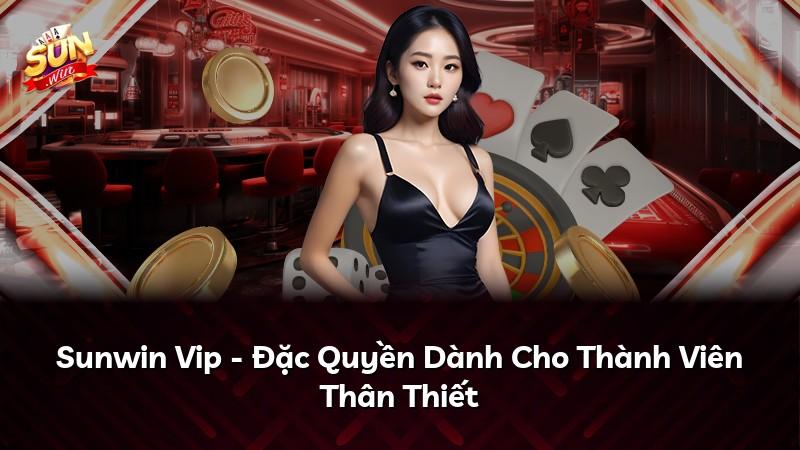 Sunwin Vip - Đặc Quyền Dành Cho Thành Viên Thân Thiết