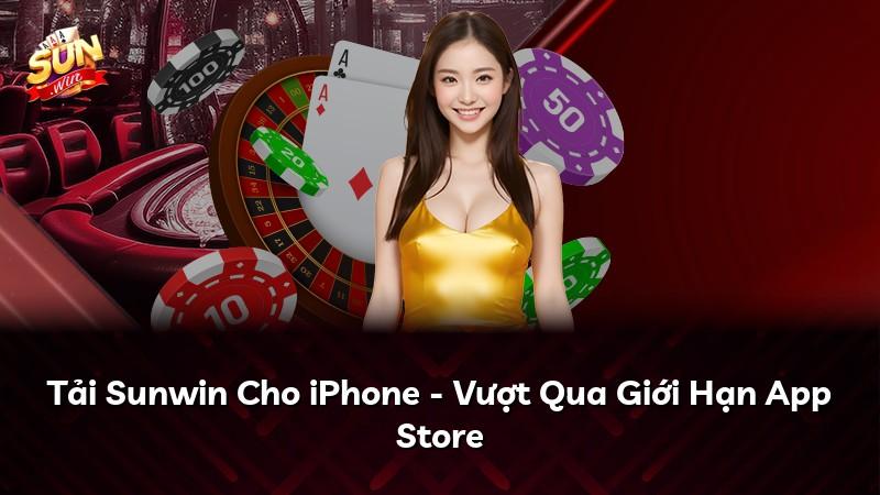 Tải Sunwin Cho iPhone - Vượt Qua Giới Hạn App Store