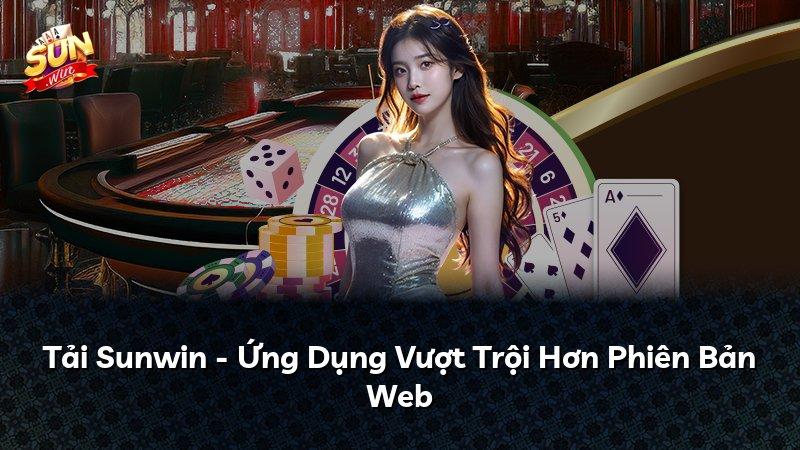 Tải Sunwin - Ứng Dụng Vượt Trội Hơn Phiên Bản Web