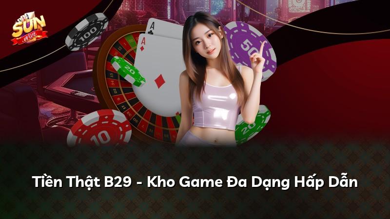 Tiền Thật B29 - Kho Game Đa Dạng Hấp Dẫn