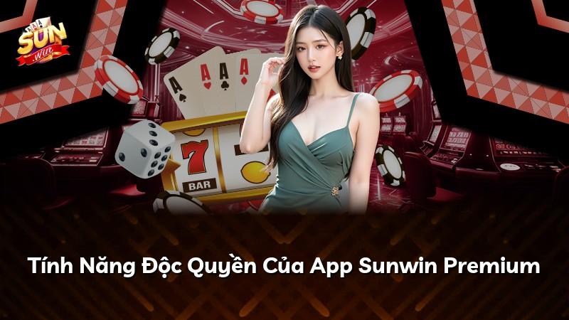 Tính Năng Độc Quyền Của App Sunwin Premium