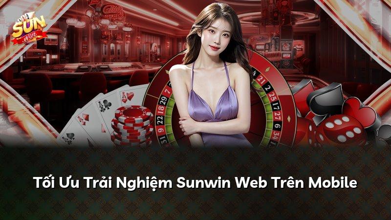 Tối Ưu Trải Nghiệm Sunwin Web Trên Mobile