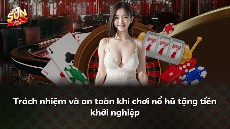 Trách nhiệm và an toàn khi chơi nổ hũ tặng tiền khởi nghiệp